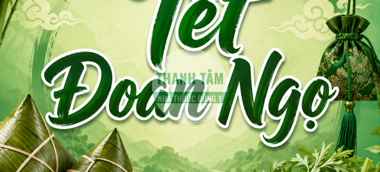 Tết Đoan Ngọ | Cửa Hàng Dược Liệu Thanh Tâm